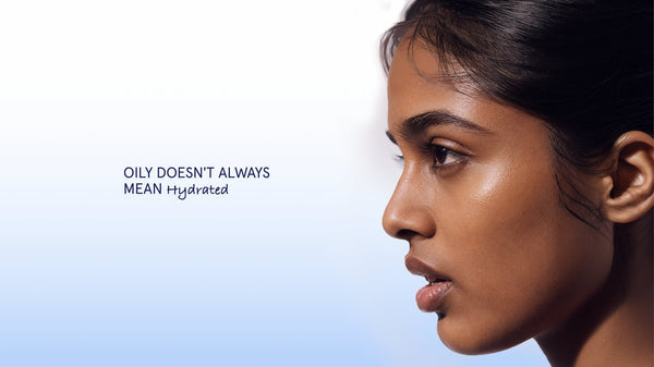Oily Doesn't Always Mean Hydrated