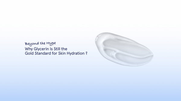 Beyond the Hype: Why Glycerin Is Still the Gold Standard for Skin Hydration
